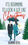 It's Beginning to Look a Lot Like Christmas: A Novella - Julianna Keyes - 9781777269746
