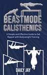 Beastmode Calisthenics - Daily Jay - 9781777324339