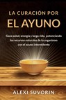 La Curacion por el Ayuno - Alexi Suvorin - 9781777349097