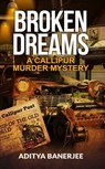 Broken Dreams: A Callipur Murder Mystery - Aditya Banerjee - 9781777357801