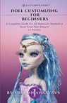Doll Customizing for Beginners - Anaxyrus Publishing ; Autumn Anaxyrus - 9781777463236