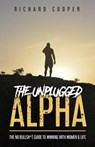 The Unplugged Alpha: The No Bullsh*t Guide To Winning With Women & Life - Rollo Tomassi - 9781777473334