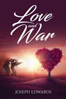 Love and War - Joseph Edwards - 9781777485962