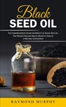 Black Seed Oil - Raymond Murphy - 9781777576752