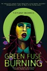 Green Fuse Burning - Tiffany Morris - 9781778092664