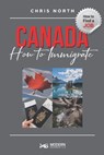 Canada How to Immigrate - Chris North - 9781778109430