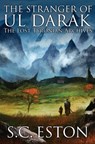 The Stranger of Ul Darak: Book One of The Lost Tyronian Archives - S. C. Eston - 9781778114267