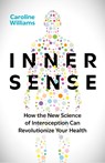 Inner Sense: How the New Science of Interoception Can Revolutionize Your Health - Caroline Williams - 9781778403026