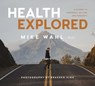 Health Explored: A Journey in Happiness, Healing and Humanity - Mike Wahl - 9781778530418