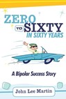 Zero to Sixty in Sixty Years - John Lee Martin - 9781778835162