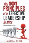 The 101 Principles of an Effective Leadership for Africa - Allen A. Alube - 9781778836961