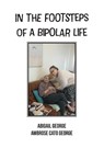 In The Footsteps Of A Bipolar Life - Abigail George ; Ambrose Cato George - 9781779331373
