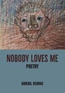 Nobody Loves Me - Abigail George - 9781779338624