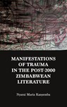 Manifestations of trauma in the post-2000 Zimbabwean Literature - Nyarai Maria Kanyemba - 9781779340832