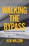 Walking the Bypass - Ken Wilson - 9781779400772