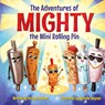The Adventures of Mighty the Mini Rolling Pin - Nancy Shepherd - 9781779441201