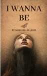 I Wanna Be - Miranda Harris - 9781779483034