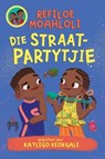 Rorisang & Morena: Die Straat-Partjtie (Boek 4) - Refiloe Moahloli - 9781779991843