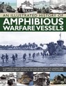 An Illustrated History of Amphibious Warfare Vessels - Bernard Ireland - 9781780192871