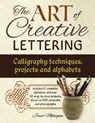 Art of Creative Lettering: Calligraphy Techniques, Projects and Alphabets - Mehigan Janet - 9781780195209