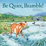 Be Quiet, Bramble! - Benedict Blathwayt - 9781780276595