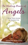The Healing Power of Angels - Ambika Wauters - 9781780281902
