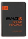 What Is Sound Healing? - Lyz Cooper - 9781780289540