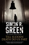 Till Sudden Death Do Us Part - Simon R. Green - 9781780296029