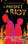 I Predict a Riot - Catherine Bruton - 9781780313450