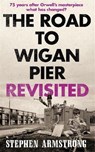 The Road to Wigan Pier Revisited - Stephen Armstrong - 9781780338798