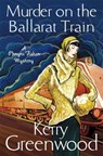 Murder on the Ballarat Train: Miss Phryne Fisher Investigates - Kerry Greenwood - 9781780339542