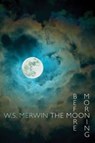 The Moon Before Morning - W. S. Merwin - 9781780371016