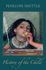 History of the Child - Penelope Shuttle - 9781780377858