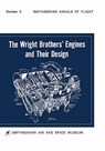 The Wright Brothers' Engines and Their Design (Smithsonian Institution Annals of Flight Series) - HOBBS,  Leonard S. ; Smithsonian Institution - 9781780391304