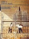 Guide to Concrete Repair - Bureau of Reclamation ; Technical Service Center ; U.S. Department of the Interior - 9781780393605