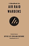 A Handbook for Air Raid Wardens (1941) - Office of Civilian Defense - 9781780393827
