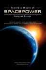 Toward a Theory of Spacepower - National Defense University Press - 9781780393858