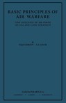 Basic Principles of Air Warfare (The Influence of Air Power on Sea and Land Strategy) (1927) - "Squadron-Leader" - 9781780394626