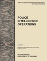 Police Intelligence Operations - U.S. Army Training and Doctrine Command ; U.S. Army Military Police School - 9781780399614