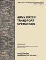 Army Water Transport Operations - U.S. Army Training and Doctrine Command ; U.S. Army Combined Arms Support Command ; U.S. Department of - 9781780399829
