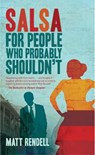 Salsa for People Who Probably Shouldn't - Matt Rendell - 9781780571706