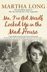 Ma, I've Got Meself Locked Up in the Mad House - Martha Long - 9781780574059