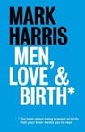 Men, Love & Birth - Mark Harris - 9781780662251