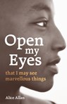 Open My Eyes, That I May See Marvellous Things - Alice Allan - 9781780663906