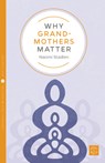 Why Grandmothers Matter - Naomi Stadlen - 9781780666501