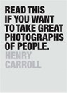 Read This if You Want to Take Great Photographs of People - Henry Carroll - 9781780678832