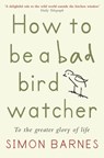 How to Be a Bad Birdwatcher - Simon Barnes - 9781780720692