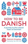 How to be Danish - Dr Patrick Kingsley - 9781780721880