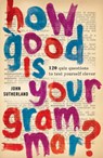 How Good Is Your Grammar? - John Sutherland - 9781780722856