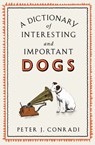 A Dictionary of Interesting and Important Dogs - Peter Conradi ; Peter J. Conradi - 9781780724058